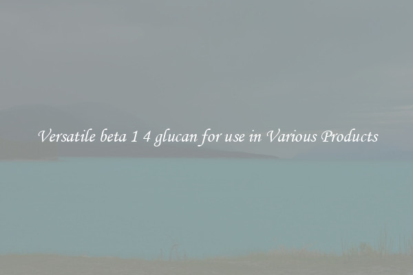 Versatile beta 1 4 glucan for use in Various Products
