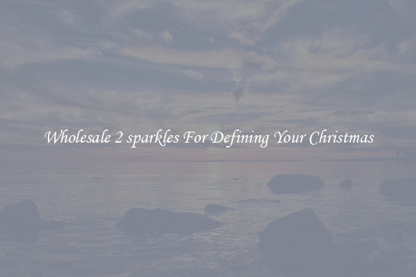 Wholesale 2 sparkles For Defining Your Christmas