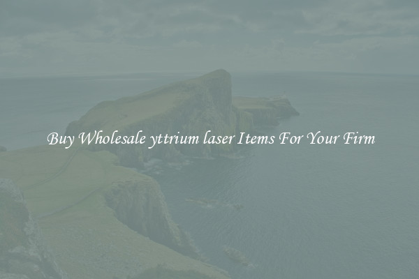 Buy Wholesale yttrium laser Items For Your Firm