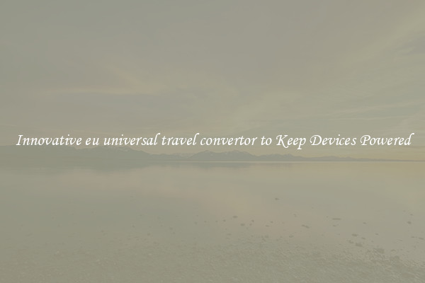 Innovative eu universal travel convertor to Keep Devices Powered