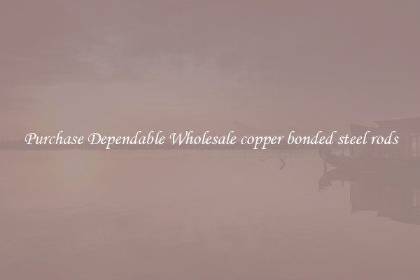 Purchase Dependable Wholesale copper bonded steel rods