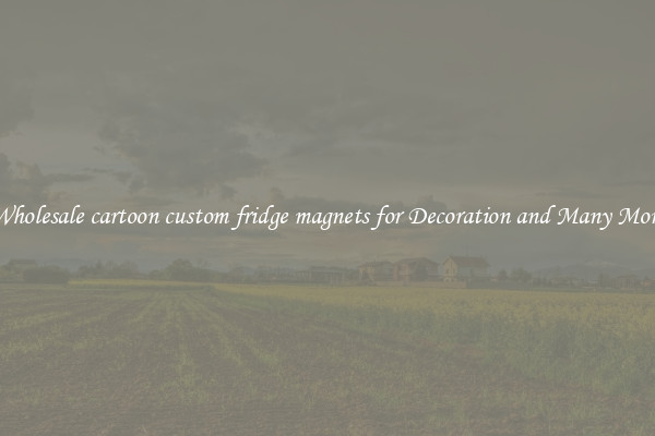 Wholesale cartoon custom fridge magnets for Decoration and Many More