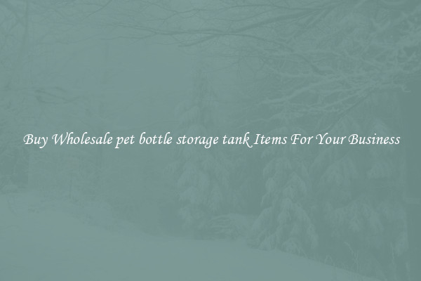 Buy Wholesale pet bottle storage tank Items For Your Business
