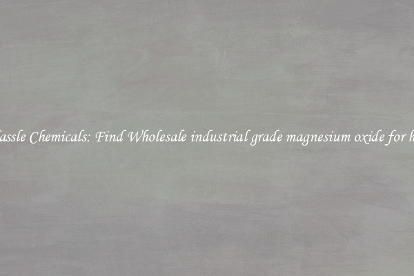 No Hassle Chemicals: Find Wholesale industrial grade magnesium oxide for heaters