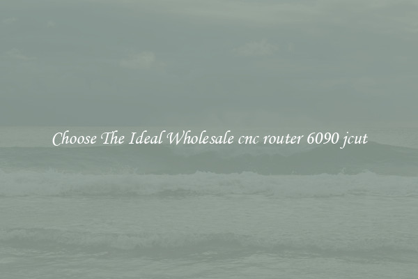 Choose The Ideal Wholesale cnc router 6090 jcut