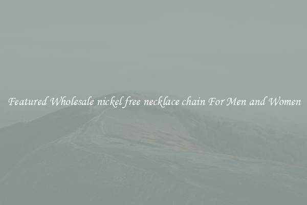 Featured Wholesale nickel free necklace chain For Men and Women