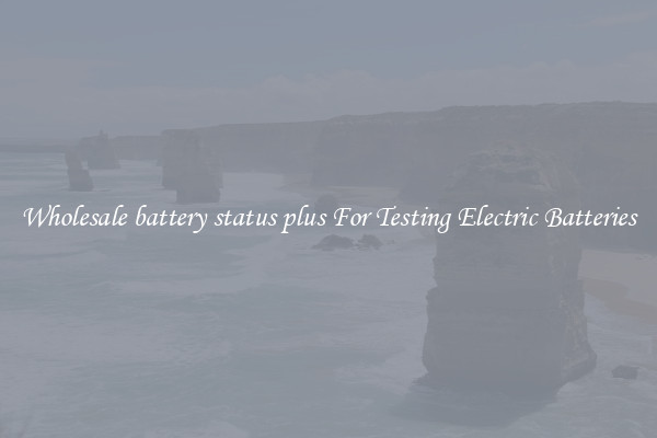 Wholesale battery status plus For Testing Electric Batteries