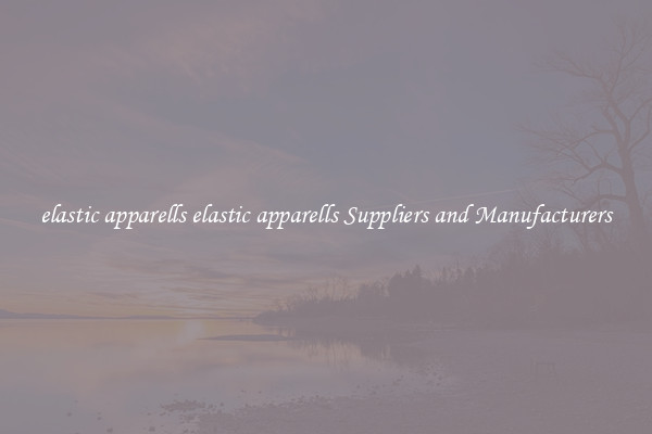 elastic apparells elastic apparells Suppliers and Manufacturers