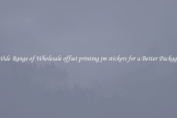 A Wide Range of Wholesale offset printing jm stickers for a Better Packaging 