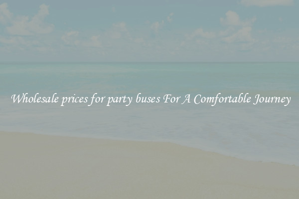 Wholesale prices for party buses For A Comfortable Journey
