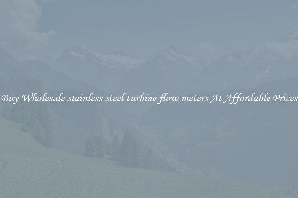 Buy Wholesale stainless steel turbine flow meters At Affordable Prices
