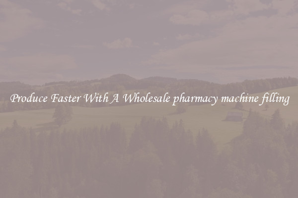 Produce Faster With A Wholesale pharmacy machine filling
