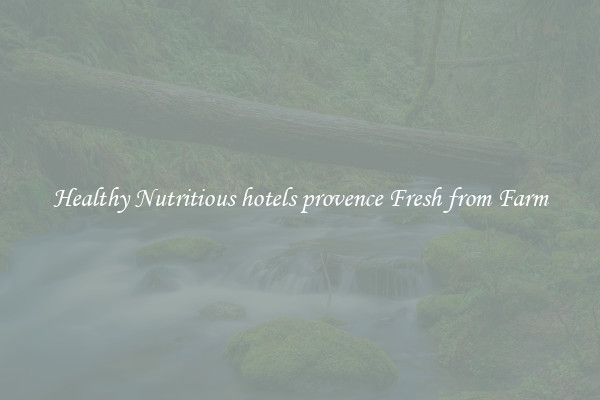 Healthy Nutritious hotels provence Fresh from Farm