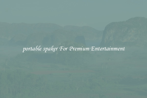 portable spaker For Premium Entertainment
