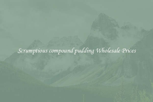 Scrumptious compound pudding Wholesale Prices