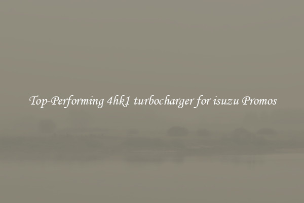 Top-Performing 4hk1 turbocharger for isuzu Promos