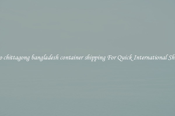 ningbo chittagong bangladesh container shipping For Quick International Shipping