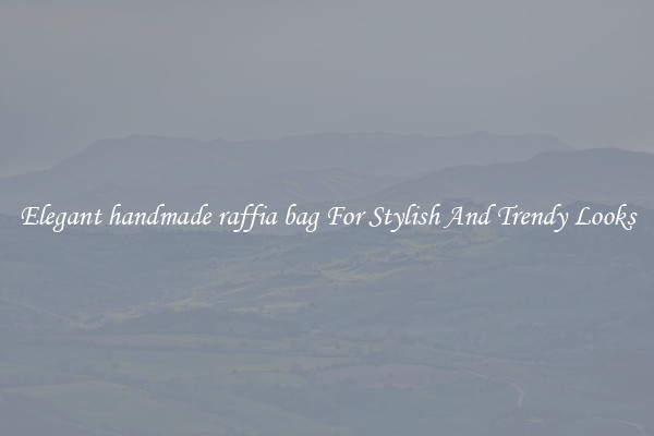 Elegant handmade raffia bag For Stylish And Trendy Looks