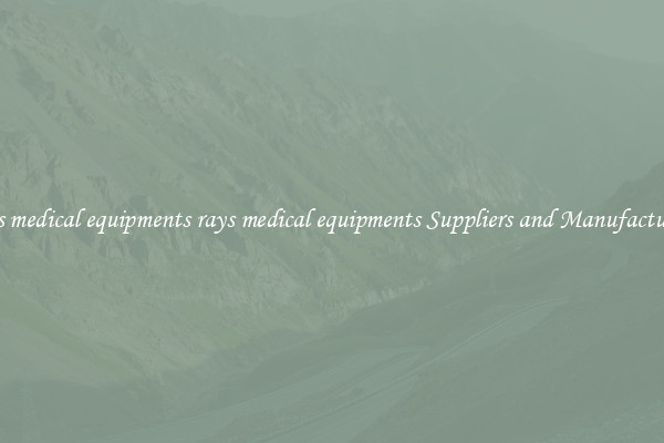 rays medical equipments rays medical equipments Suppliers and Manufacturers