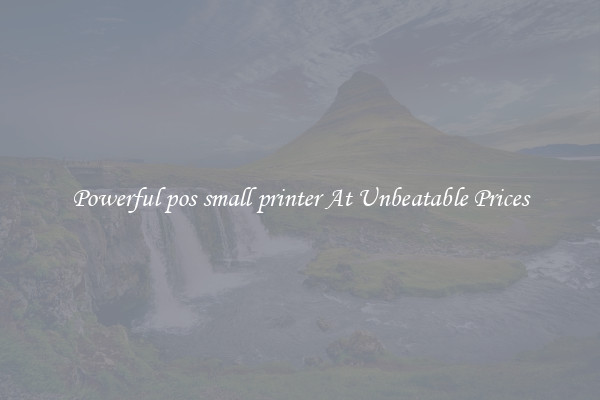 Powerful pos small printer At Unbeatable Prices