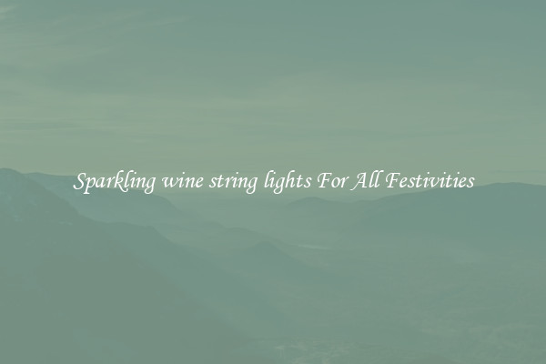 Sparkling wine string lights For All Festivities