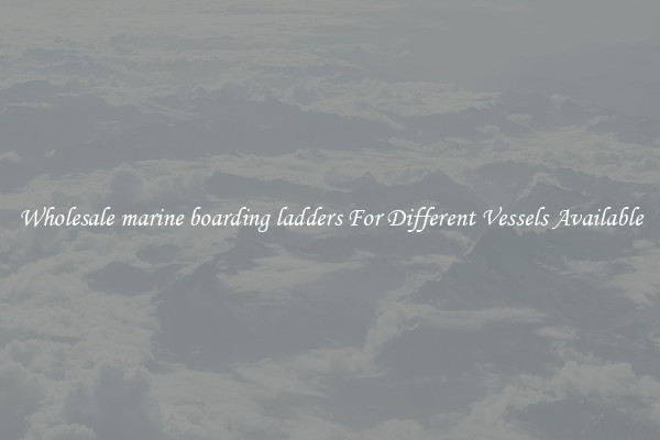 Wholesale marine boarding ladders For Different Vessels Available