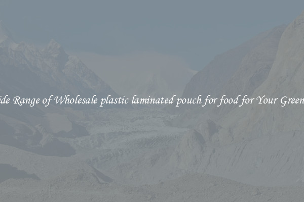 A Wide Range of Wholesale plastic laminated pouch for food for Your Greenhouse