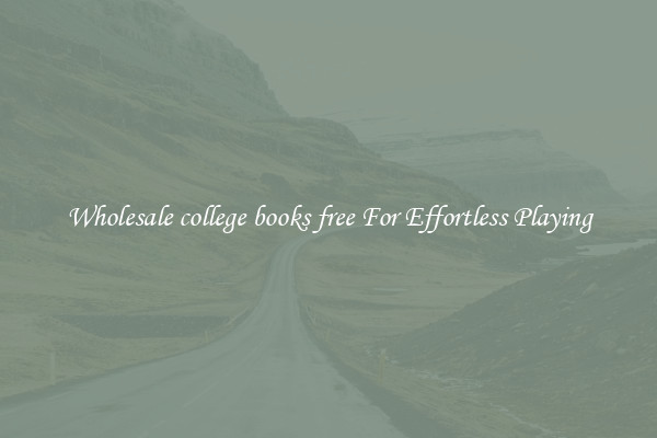 Wholesale college books free For Effortless Playing