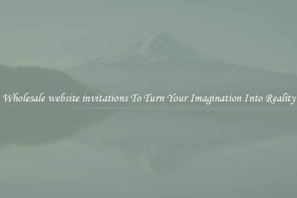 Wholesale website invitations To Turn Your Imagination Into Reality