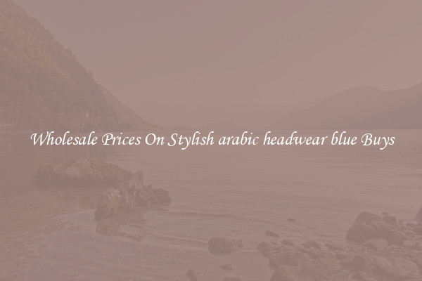 Wholesale Prices On Stylish arabic headwear blue Buys