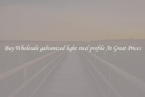 Buy Wholesale galvanized light steel profile At Great Prices