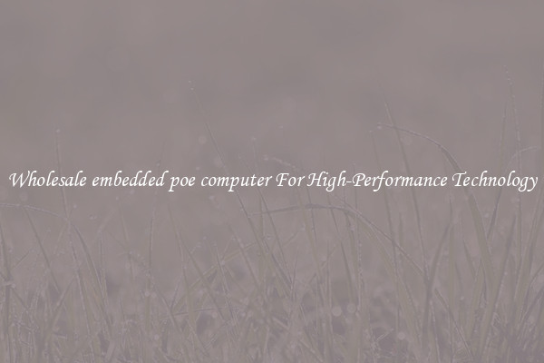 Wholesale embedded poe computer For High-Performance Technology